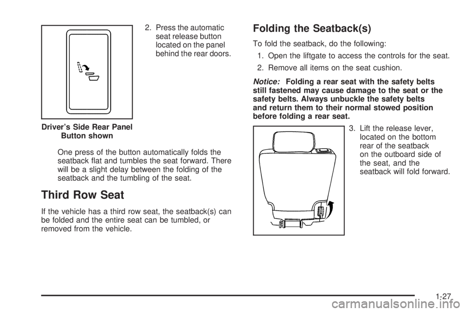 CHEVROLET SUBURBAN 2009  Owners Manual 2. Press the automatic
seat release button
located on the panel
behind the rear doors.
One press of the button automatically folds the
seatback �at and tumbles the seat forward. There
will be a slight