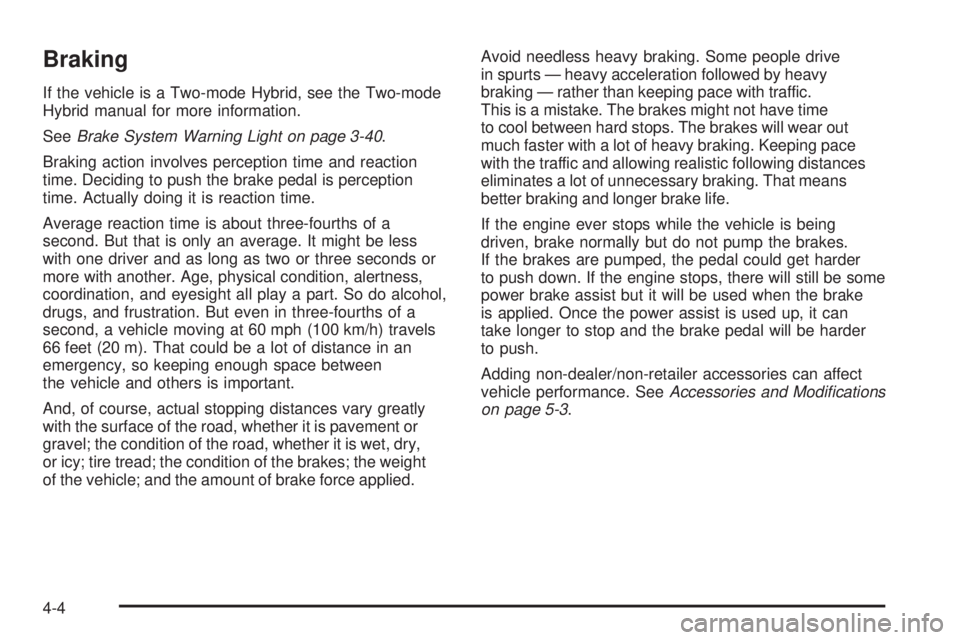 CHEVROLET SUBURBAN 2009  Owners Manual Braking
If the vehicle is a Two-mode Hybrid, see the Two-mode
Hybrid manual for more information.
SeeBrake System Warning Light on page 3-40.
Braking action involves perception time and reaction
time.