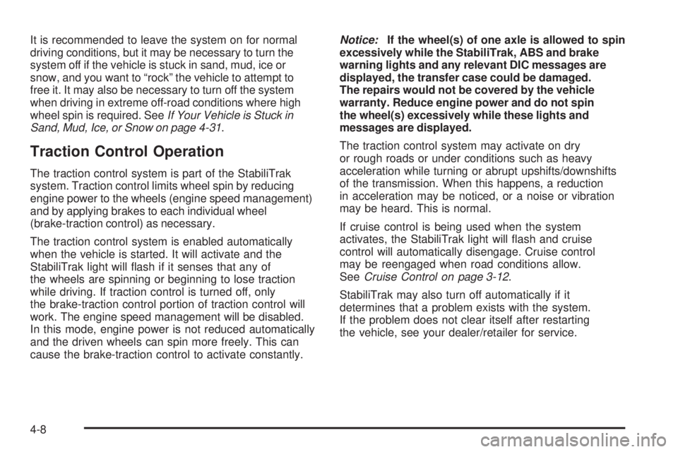 CHEVROLET SUBURBAN 2009  Owners Manual It is recommended to leave the system on for normal
driving conditions, but it may be necessary to turn the
system off if the vehicle is stuck in sand, mud, ice or
snow, and you want to “rock” the
