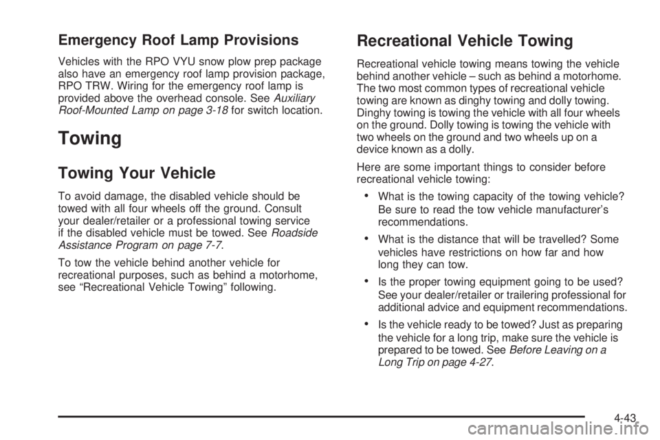 CHEVROLET SUBURBAN 2009  Owners Manual Emergency Roof Lamp Provisions
Vehicles with the RPO VYU snow plow prep package
also have an emergency roof lamp provision package,
RPO TRW. Wiring for the emergency roof lamp is
provided above the ov