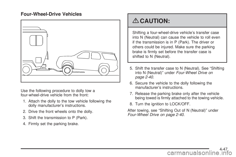 CHEVROLET SUBURBAN 2009  Owners Manual Four-Wheel-Drive Vehicles
Use the following procedure to dolly tow a
four-wheel-drive vehicle from the front:
1. Attach the dolly to the tow vehicle following the
dolly manufacturer’s instructions.
