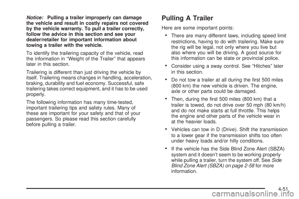 CHEVROLET SUBURBAN 2009  Owners Manual Notice:Pulling a trailer improperly can damage
the vehicle and result in costly repairs not covered
by the vehicle warranty. To pull a trailer correctly,
follow the advice in this section and see your