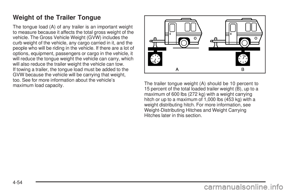 CHEVROLET SUBURBAN 2009  Owners Manual Weight of the Trailer Tongue
The tongue load (A) of any trailer is an important weight
to measure because it affects the total gross weight of the
vehicle. The Gross Vehicle Weight (GVW) includes the
