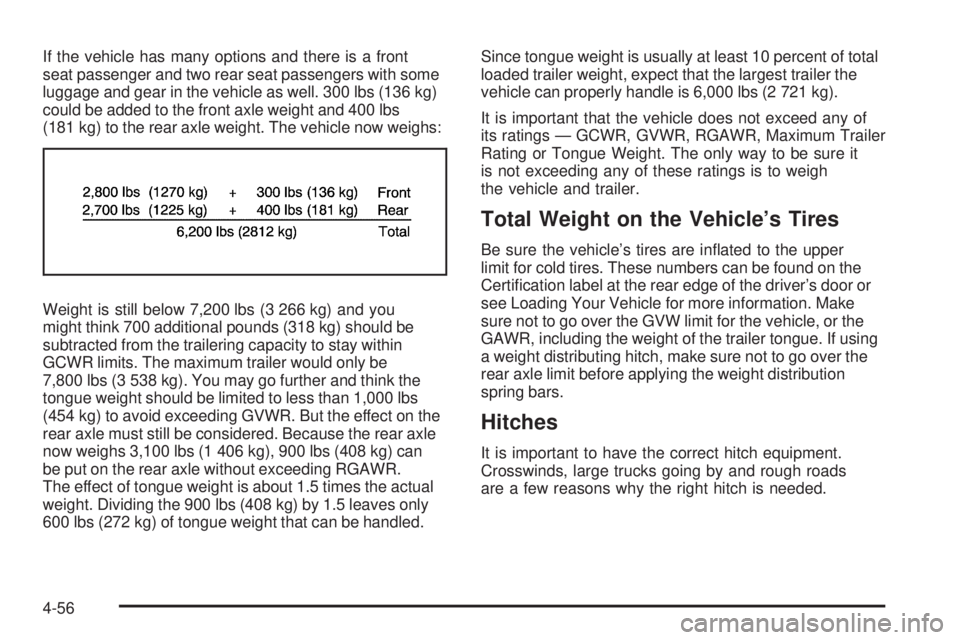 CHEVROLET SUBURBAN 2009  Owners Manual If the vehicle has many options and there is a front
seat passenger and two rear seat passengers with some
luggage and gear in the vehicle as well. 300 lbs (136 kg)
could be added to the front axle we