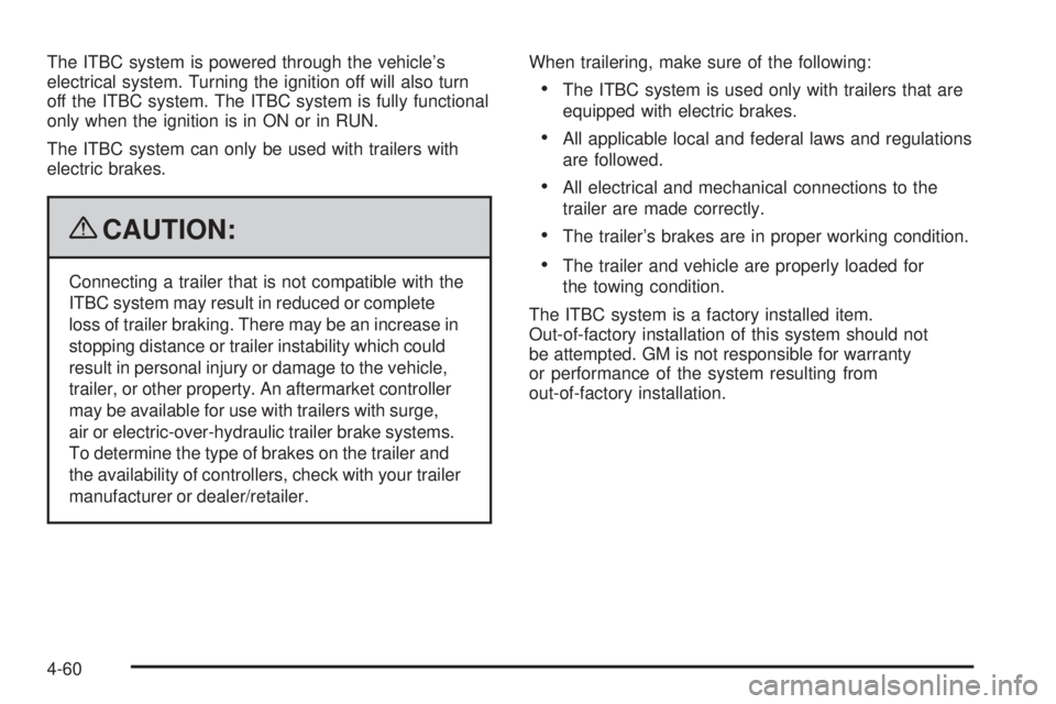 CHEVROLET SUBURBAN 2009 Owners Manual The ITBC system is powered through the vehicle’s
electrical system. Turning the ignition off will also turn
off the ITBC system. The ITBC system is fully functional
only when the ignition is in ON o CHEVROLET SUBURBAN 2009 Owners Manual The ITBC system is powered through the vehicle’s
electrical system. Turning the ignition off will also turn
off the ITBC system. The ITBC system is fully functional
only when the ignition is in ON o