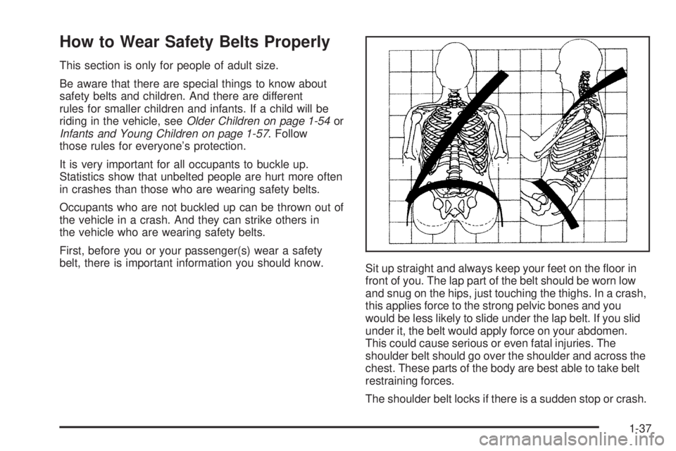 CHEVROLET SUBURBAN 2009 Owners Manual How to Wear Safety Belts Properly
This section is only for people of adult size.
Be aware that there are special things to know about
safety belts and children. And there are different
rules for small CHEVROLET SUBURBAN 2009 Owners Manual How to Wear Safety Belts Properly
This section is only for people of adult size.
Be aware that there are special things to know about
safety belts and children. And there are different
rules for small