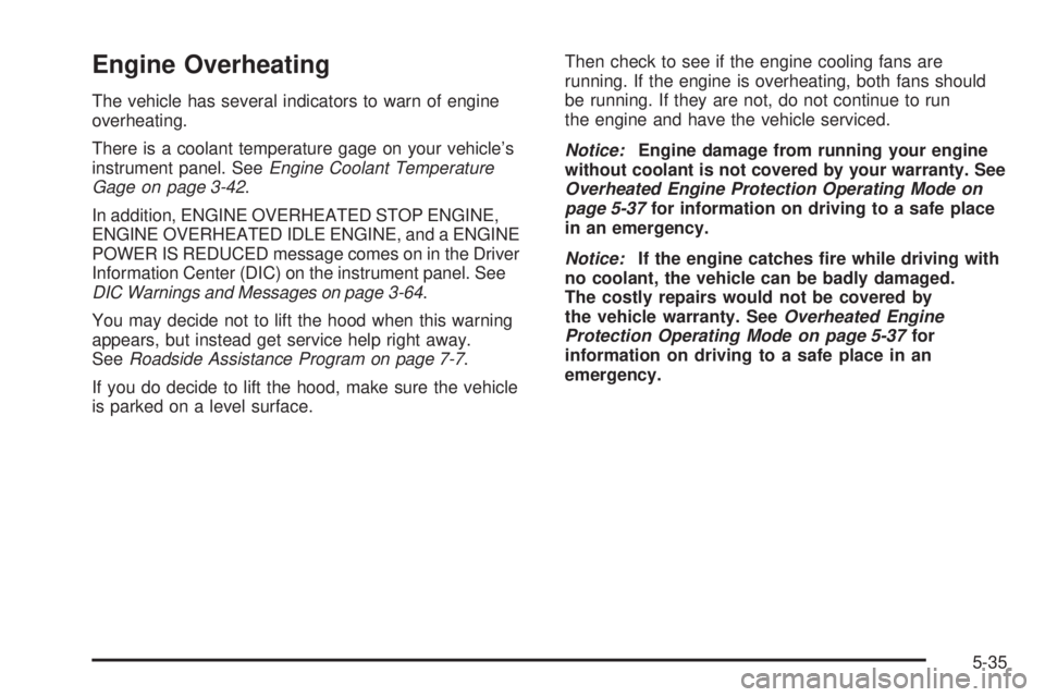 CHEVROLET SUBURBAN 2009  Owners Manual Engine Overheating
The vehicle has several indicators to warn of engine
overheating.
There is a coolant temperature gage on your vehicle’s
instrument panel. SeeEngine Coolant Temperature
Gage on pag