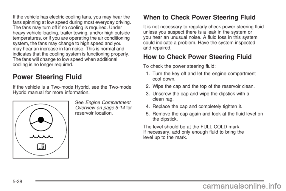CHEVROLET SUBURBAN 2009  Owners Manual If the vehicle has electric cooling fans, you may hear the
fans spinning at low speed during most everyday driving.
The fans may turn off if no cooling is required. Under
heavy vehicle loading, traile