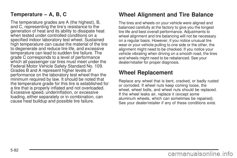 CHEVROLET SUBURBAN 2009  Owners Manual Temperature – A, B, C
The temperature grades are A (the highest), B,
and C, representing the tire’s resistance to the
generation of heat and its ability to dissipate heat
when tested under control