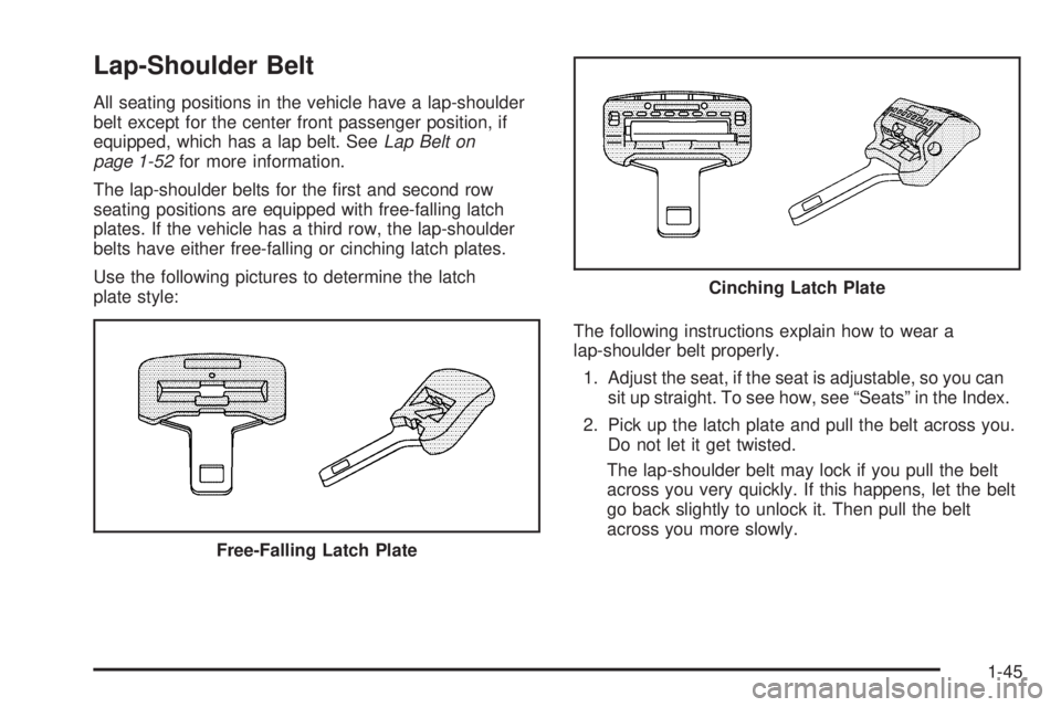 CHEVROLET SUBURBAN 2009  Owners Manual Lap-Shoulder Belt
All seating positions in the vehicle have a lap-shoulder
belt except for the center front passenger position, if
equipped, which has a lap belt. SeeLap Belt on
page 1-52for more info