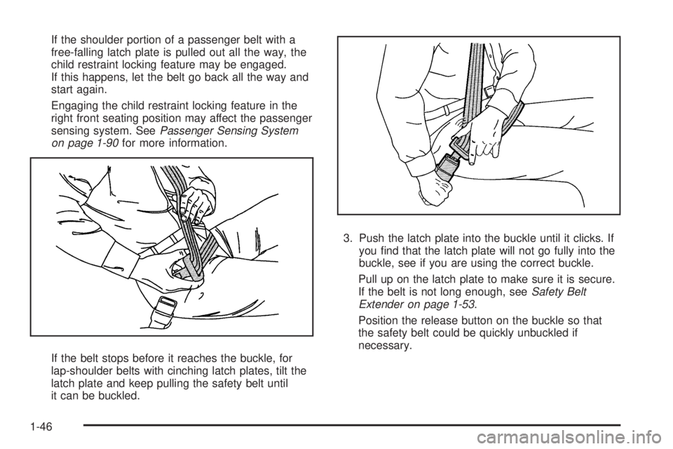 CHEVROLET SUBURBAN 2009  Owners Manual If the shoulder portion of a passenger belt with a
free-falling latch plate is pulled out all the way, the
child restraint locking feature may be engaged.
If this happens, let the belt go back all the