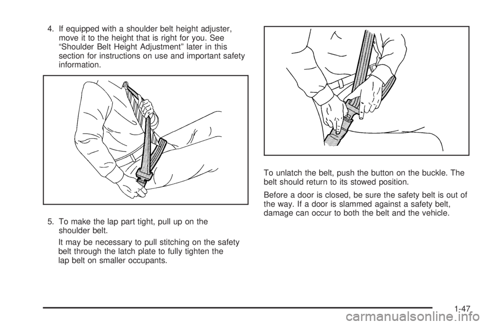 CHEVROLET SUBURBAN 2009  Owners Manual 4. If equipped with a shoulder belt height adjuster,
move it to the height that is right for you. See
“Shoulder Belt Height Adjustment” later in this
section for instructions on use and important 
