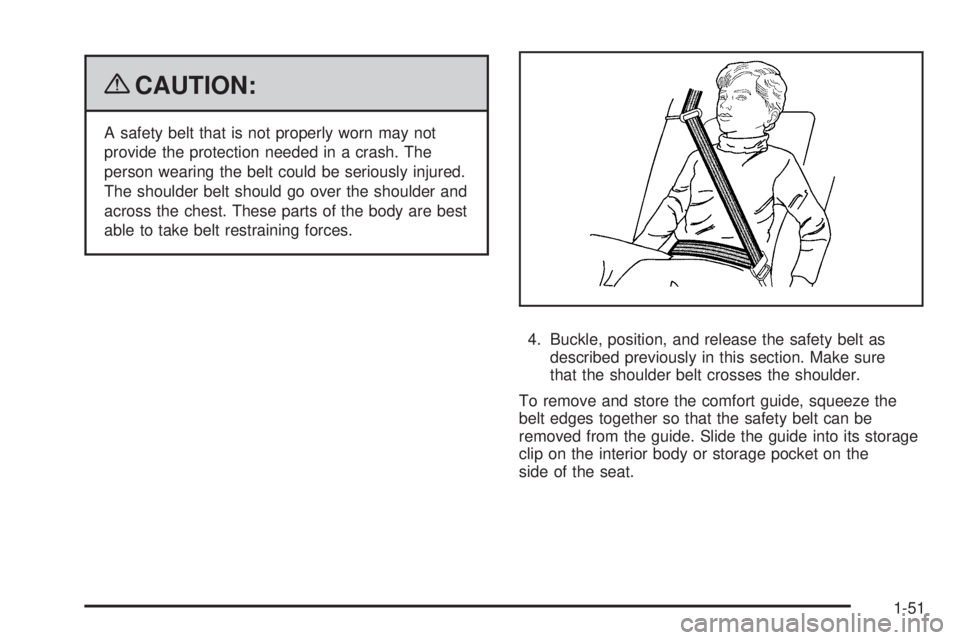 CHEVROLET SUBURBAN 2009  Owners Manual {CAUTION:
A safety belt that is not properly worn may not
provide the protection needed in a crash. The
person wearing the belt could be seriously injured.
The shoulder belt should go over the shoulde