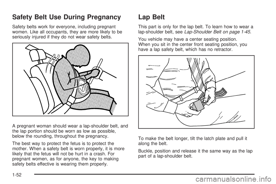CHEVROLET SUBURBAN 2009 Owners Manual Safety Belt Use During Pregnancy
Safety belts work for everyone, including pregnant
women. Like all occupants, they are more likely to be
seriously injured if they do not wear safety belts.
A pregnant CHEVROLET SUBURBAN 2009 Owners Manual Safety Belt Use During Pregnancy
Safety belts work for everyone, including pregnant
women. Like all occupants, they are more likely to be
seriously injured if they do not wear safety belts.
A pregnant