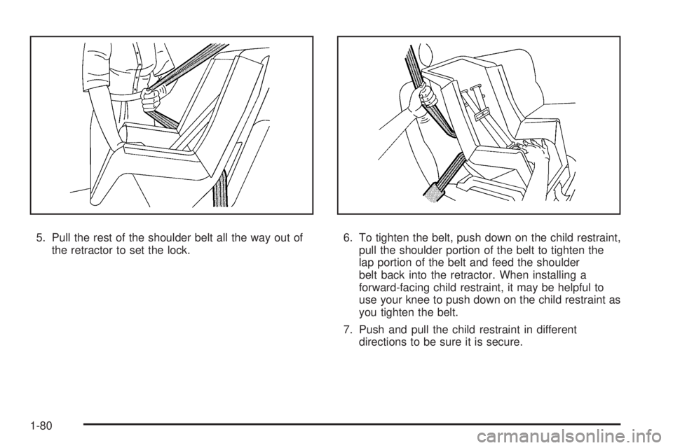 CHEVROLET SUBURBAN 2009  Owners Manual 5. Pull the rest of the shoulder belt all the way out of
the retractor to set the lock.6. To tighten the belt, push down on the child restraint,
pull the shoulder portion of the belt to tighten the
la