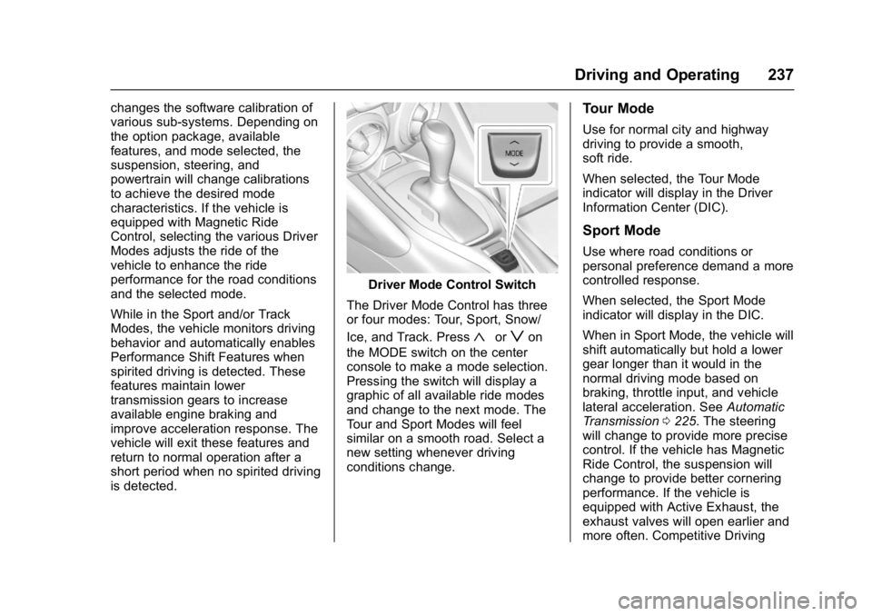 CHEVROLET CAMARO ZL1 2017 Owners Manual Chevrolet Camaro Owner Manual (GMNA-Localizing-U.S./Canada/Mexico-
9804281) - 2017 - crc - 4/25/16
Driving and Operating 237
changes the software calibration of
various sub-systems. Depending on
the o CHEVROLET CAMARO ZL1 2017 Owners Manual Chevrolet Camaro Owner Manual (GMNA-Localizing-U.S./Canada/Mexico-
9804281) - 2017 - crc - 4/25/16
Driving and Operating 237
changes the software calibration of
various sub-systems. Depending on
the o