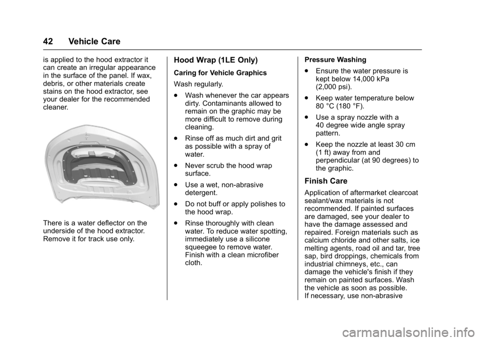 CHEVROLET CAMARO ZL1 2018  Owners Manual Chevrolet Camaro High Performance Owner Manual Supplemen (GMNA-
Localizing-U.S./Canada/Mexico-11348335) - 2018 - CRC - 4/5/17
42 Vehicle Care
is applied to the hood extractor it
can create an irregula