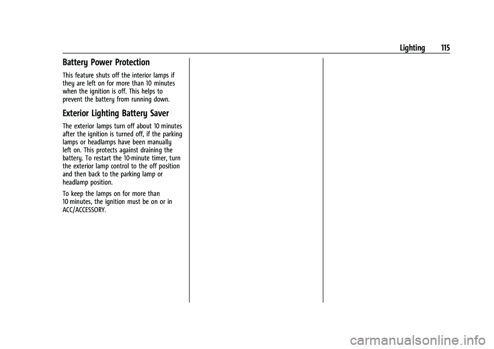 CHEVROLET CAMARO 2022  Owners Manual Chevrolet Camaro Owner Manual (GMNA-Localizing-U.S./Canada/Mexico-
14583589) - 2021 - CRC - 3/24/20
Lighting 115
Battery Power Protection
This feature shuts off the interior lamps if
they are left on 