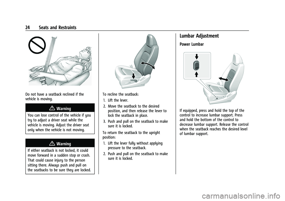 CHEVROLET COLORADO 2023  Owners Manual Chevrolet Colorado Owner Manual (GMNA-Localizing-U.S./Canada/Mexico-
15274222) - 2022 - CRC - 11/2/21
24 Seats and Restraints
Do not have a seatback reclined if the
vehicle is moving.
{Warning
You can