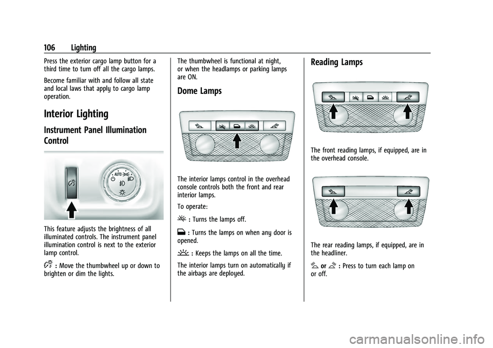 CHEVROLET COLORADO 2022  Owners Manual Chevrolet Colorado Owner Manual (GMNA-Localizing-U.S./Canada/Mexico-
15274222) - 2022 - CRC - 11/2/21
106 Lighting
Press the exterior cargo lamp button for a
third time to turn off all the cargo lamps