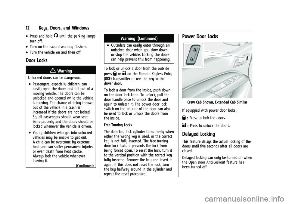 CHEVROLET COLORADO 2022  Owners Manual Chevrolet Colorado Owner Manual (GMNA-Localizing-U.S./Canada/Mexico-
15274222) - 2022 - CRC - 11/2/21
12 Keys, Doors, and Windows
.Press and hold/until the parking lamps
turn off.
.Turn on the hazard 