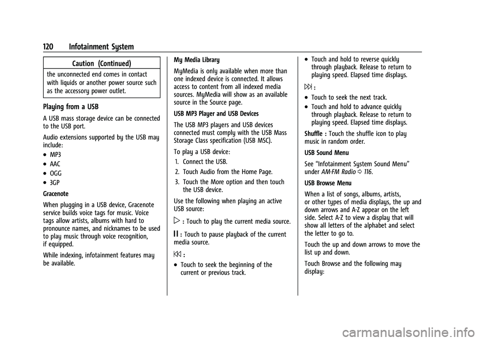 CHEVROLET COLORADO 2022  Owners Manual Chevrolet Colorado Owner Manual (GMNA-Localizing-U.S./Canada/Mexico-
15274222) - 2022 - CRC - 11/2/21
120 Infotainment System
Caution (Continued)
the unconnected end comes in contact
with liquids or a