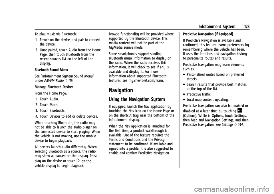 CHEVROLET COLORADO 2022  Owners Manual Chevrolet Colorado Owner Manual (GMNA-Localizing-U.S./Canada/Mexico-
15274222) - 2022 - CRC - 11/2/21
Infotainment System 123
To play music via Bluetooth:1. Power on the device, and pair to connect th