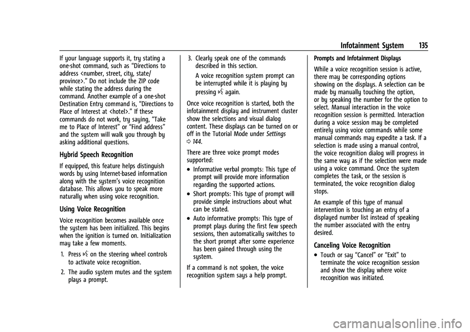 CHEVROLET COLORADO 2022  Owners Manual Chevrolet Colorado Owner Manual (GMNA-Localizing-U.S./Canada/Mexico-
15274222) - 2022 - CRC - 11/2/21
Infotainment System 135
If your language supports it, try stating a
one-shot command, such as“Di