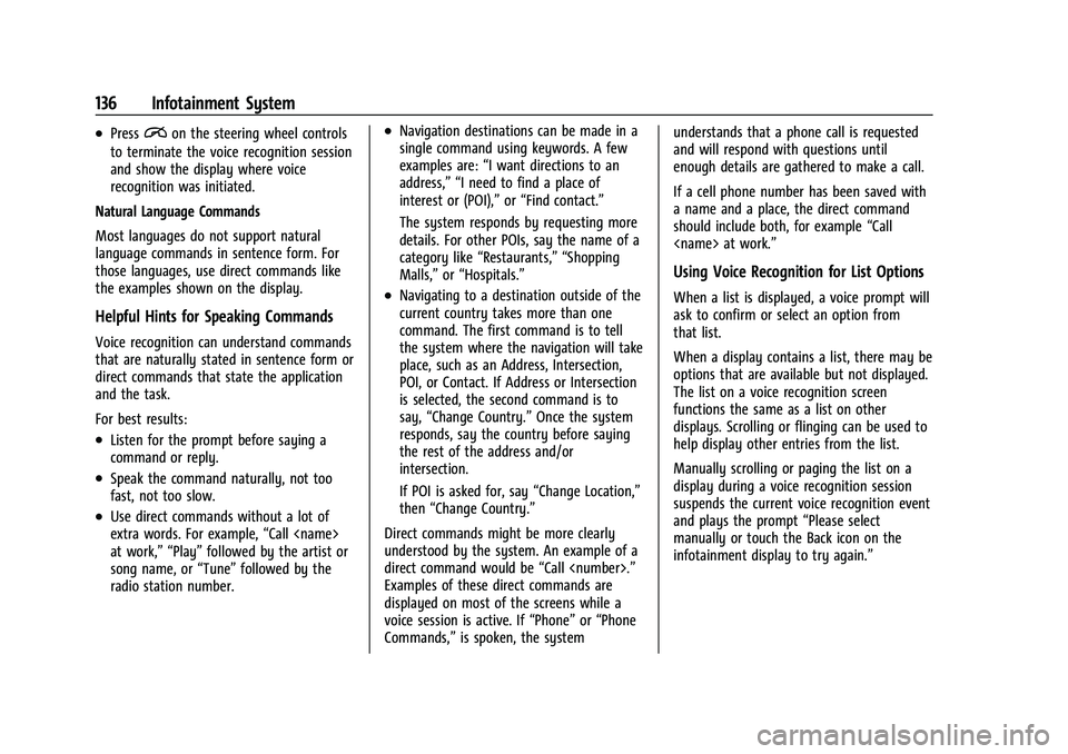CHEVROLET COLORADO 2022  Owners Manual Chevrolet Colorado Owner Manual (GMNA-Localizing-U.S./Canada/Mexico-
15274222) - 2022 - CRC - 11/2/21
136 Infotainment System
.Pression the steering wheel controls
to terminate the voice recognition s