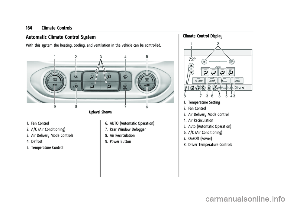 CHEVROLET COLORADO 2022  Owners Manual Chevrolet Colorado Owner Manual (GMNA-Localizing-U.S./Canada/Mexico-
15274222) - 2022 - CRC - 11/2/21
164 Climate Controls
Automatic Climate Control System
With this system the heating, cooling, and v