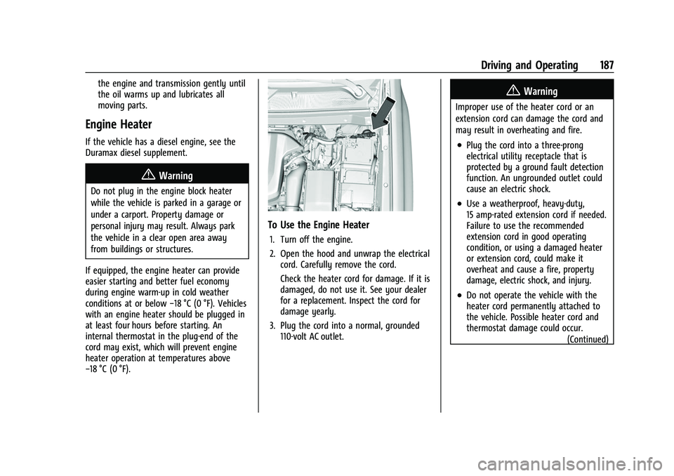CHEVROLET COLORADO 2022  Owners Manual Chevrolet Colorado Owner Manual (GMNA-Localizing-U.S./Canada/Mexico-
15274222) - 2022 - CRC - 11/2/21
Driving and Operating 187
the engine and transmission gently until
the oil warms up and lubricates