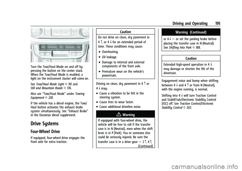 CHEVROLET COLORADO 2022  Owners Manual Chevrolet Colorado Owner Manual (GMNA-Localizing-U.S./Canada/Mexico-
15274222) - 2022 - CRC - 11/2/21
Driving and Operating 195
Turn the Tow/Haul Mode on and off by
pressing the button on the center s