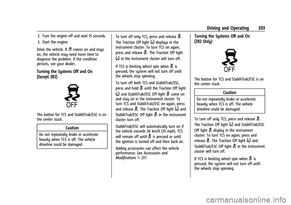 CHEVROLET COLORADO 2022  Owners Manual Chevrolet Colorado Owner Manual (GMNA-Localizing-U.S./Canada/Mexico-
15274222) - 2022 - CRC - 11/2/21
Driving and Operating 203
2. Turn the engine off and wait 15 seconds.
3. Start the engine.
Drive t