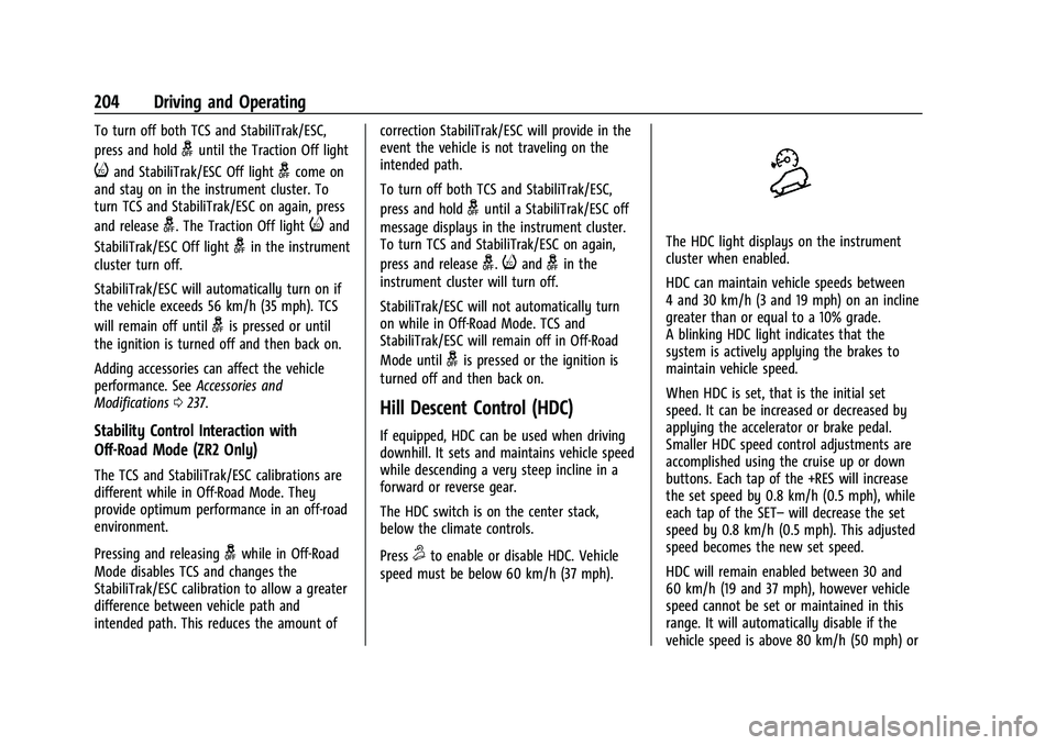 CHEVROLET COLORADO 2022  Owners Manual Chevrolet Colorado Owner Manual (GMNA-Localizing-U.S./Canada/Mexico-
15274222) - 2022 - CRC - 11/2/21
204 Driving and Operating
To turn off both TCS and StabiliTrak/ESC,
press and hold
guntil the Trac