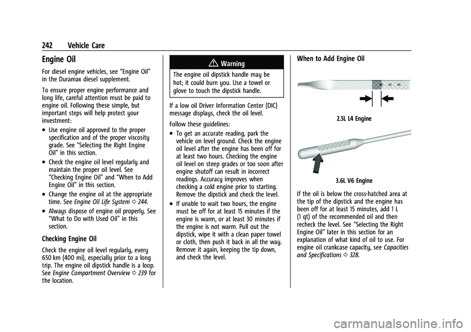 CHEVROLET COLORADO 2022  Owners Manual Chevrolet Colorado Owner Manual (GMNA-Localizing-U.S./Canada/Mexico-
15274222) - 2022 - CRC - 11/2/21
242 Vehicle Care
Engine Oil
For diesel engine vehicles, see“Engine Oil”
in the Duramax diesel 