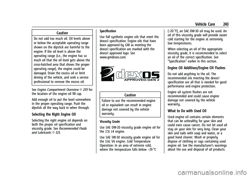 CHEVROLET COLORADO 2022  Owners Manual Chevrolet Colorado Owner Manual (GMNA-Localizing-U.S./Canada/Mexico-
15274222) - 2022 - CRC - 11/2/21
Vehicle Care 243
Caution
Do not add too much oil. Oil levels above
or below the acceptable operati