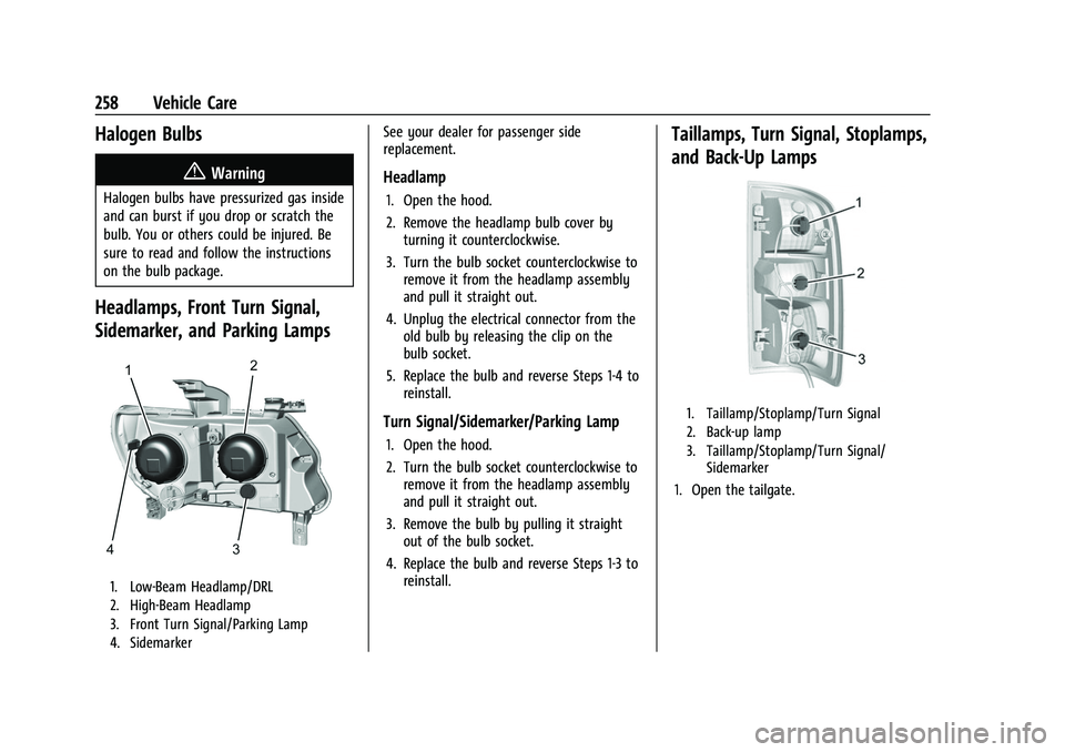 CHEVROLET COLORADO 2022  Owners Manual Chevrolet Colorado Owner Manual (GMNA-Localizing-U.S./Canada/Mexico-
15274222) - 2022 - CRC - 11/2/21
258 Vehicle Care
Halogen Bulbs
{Warning
Halogen bulbs have pressurized gas inside
and can burst if