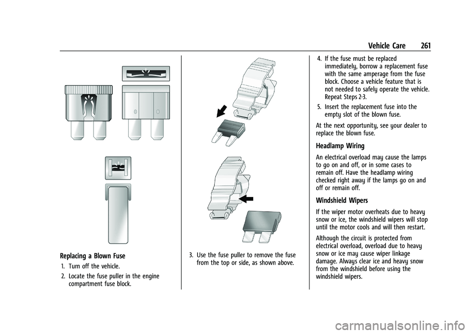 CHEVROLET COLORADO 2022  Owners Manual Chevrolet Colorado Owner Manual (GMNA-Localizing-U.S./Canada/Mexico-
15274222) - 2022 - CRC - 11/2/21
Vehicle Care 261
Replacing a Blown Fuse
1. Turn off the vehicle.
2. Locate the fuse puller in the 