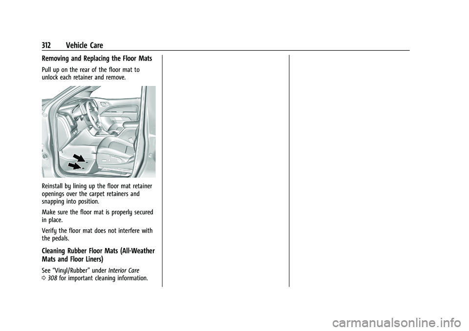 CHEVROLET COLORADO 2022  Owners Manual Chevrolet Colorado Owner Manual (GMNA-Localizing-U.S./Canada/Mexico-
15274222) - 2022 - CRC - 11/2/21
312 Vehicle Care
Removing and Replacing the Floor Mats
Pull up on the rear of the floor mat to
unl