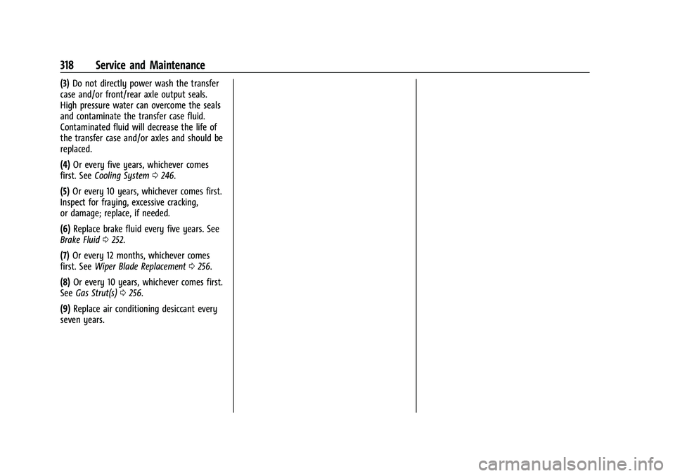 CHEVROLET COLORADO 2022  Owners Manual Chevrolet Colorado Owner Manual (GMNA-Localizing-U.S./Canada/Mexico-
15274222) - 2022 - CRC - 11/2/21
318 Service and Maintenance
(3)Do not directly power wash the transfer
case and/or front/rear axle