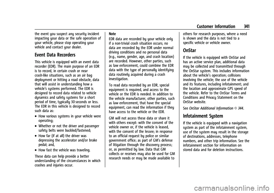 CHEVROLET COLORADO 2022  Owners Manual Chevrolet Colorado Owner Manual (GMNA-Localizing-U.S./Canada/Mexico-
15274222) - 2022 - CRC - 11/2/21
Customer Information 341
the event you suspect any security incident
impacting your data or the sa