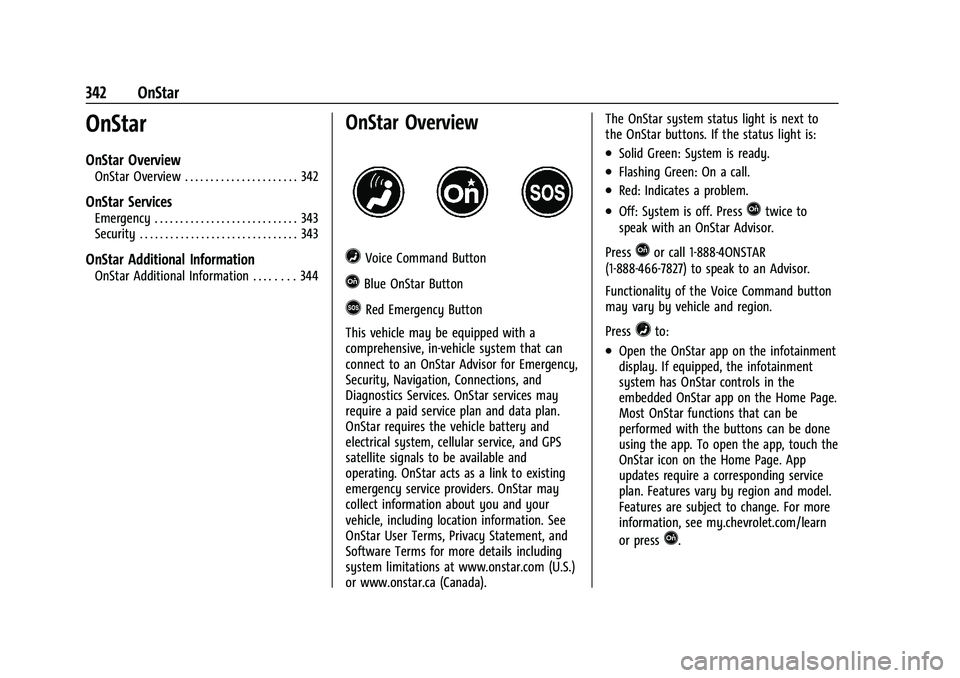 CHEVROLET COLORADO 2022  Owners Manual Chevrolet Colorado Owner Manual (GMNA-Localizing-U.S./Canada/Mexico-
15274222) - 2022 - CRC - 11/2/21
342 OnStar
OnStar
OnStar Overview
OnStar Overview . . . . . . . . . . . . . . . . . . . . . . 342
