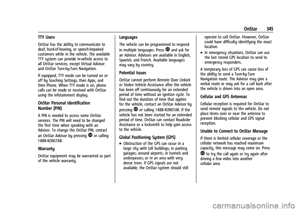 CHEVROLET COLORADO 2022  Owners Manual Chevrolet Colorado Owner Manual (GMNA-Localizing-U.S./Canada/Mexico-
15274222) - 2022 - CRC - 11/2/21
OnStar 345
TTY Users
OnStar has the ability to communicate to
deaf, hard-of-hearing, or speech-imp