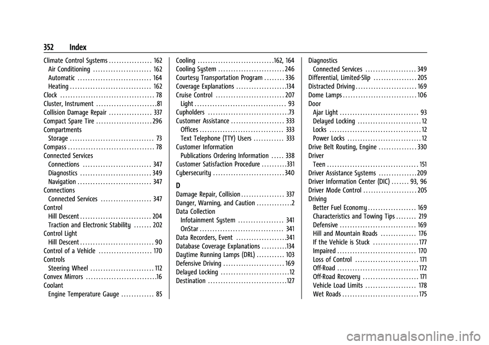 CHEVROLET COLORADO 2022  Owners Manual Chevrolet Colorado Owner Manual (GMNA-Localizing-U.S./Canada/Mexico-
15274222) - 2022 - CRC - 11/2/21
352 Index
Climate Control Systems . . . . . . . . . . . . . . . . . 162Air Conditioning . . . . . 