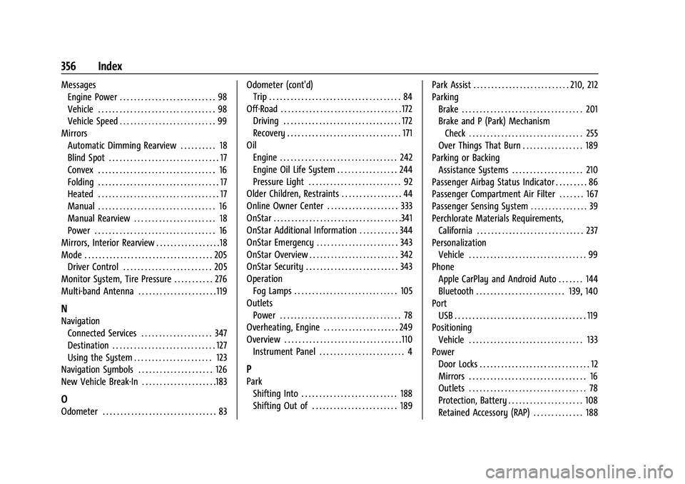 CHEVROLET COLORADO 2022  Owners Manual Chevrolet Colorado Owner Manual (GMNA-Localizing-U.S./Canada/Mexico-
15274222) - 2022 - CRC - 11/2/21
356 Index
MessagesEngine Power . . . . . . . . . . . . . . . . . . . . . . . . . . . 98
Vehicle . 
