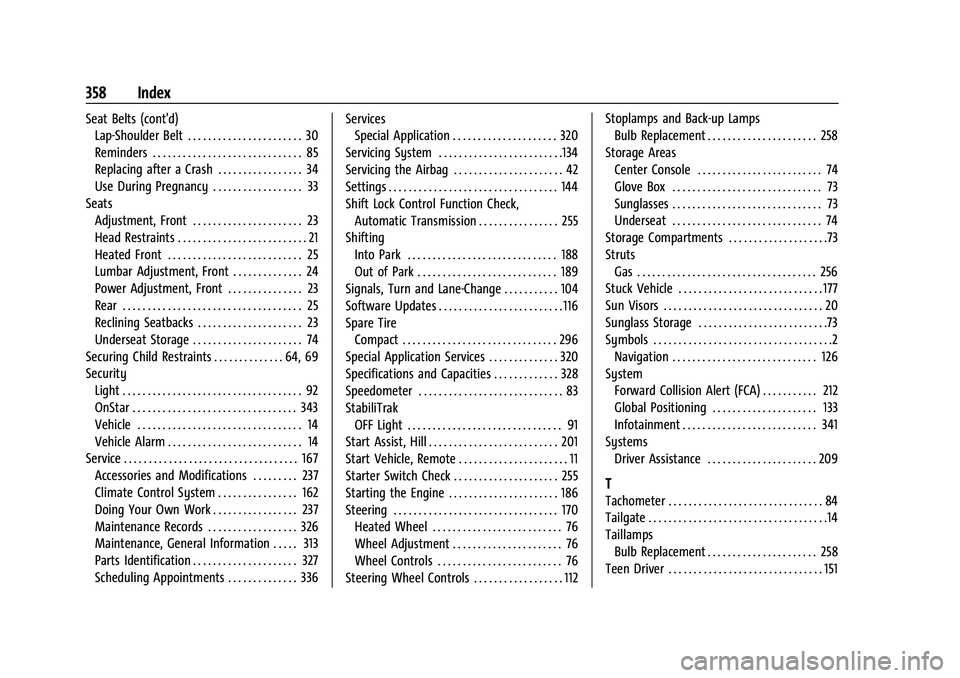 CHEVROLET COLORADO 2022  Owners Manual Chevrolet Colorado Owner Manual (GMNA-Localizing-U.S./Canada/Mexico-
15274222) - 2022 - CRC - 11/2/21
358 Index
Seat Belts (cont'd)Lap-Shoulder Belt . . . . . . . . . . . . . . . . . . . . . . . 3