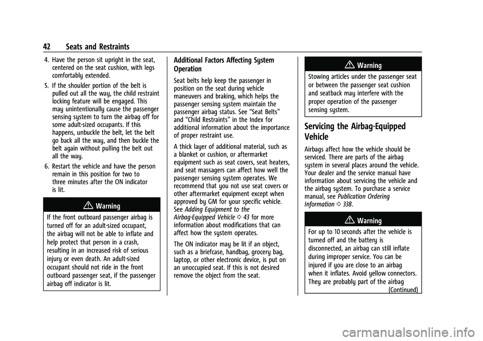 CHEVROLET COLORADO 2022  Owners Manual Chevrolet Colorado Owner Manual (GMNA-Localizing-U.S./Canada/Mexico-
15274222) - 2022 - CRC - 11/2/21
42 Seats and Restraints
4. Have the person sit upright in the seat,centered on the seat cushion, w