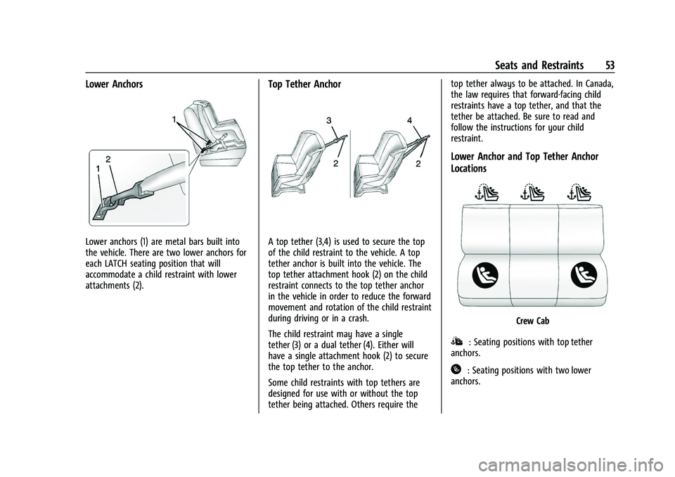 CHEVROLET COLORADO 2022  Owners Manual Chevrolet Colorado Owner Manual (GMNA-Localizing-U.S./Canada/Mexico-
15274222) - 2022 - CRC - 11/2/21
Seats and Restraints 53
Lower Anchors
Lower anchors (1) are metal bars built into
the vehicle. The
