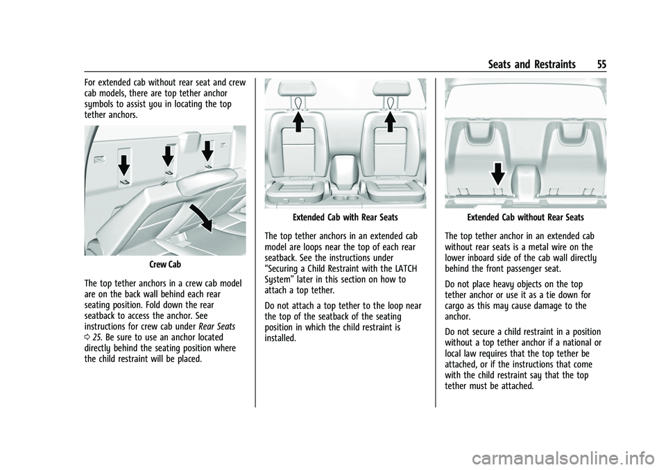 CHEVROLET COLORADO 2022  Owners Manual Chevrolet Colorado Owner Manual (GMNA-Localizing-U.S./Canada/Mexico-
15274222) - 2022 - CRC - 11/2/21
Seats and Restraints 55
For extended cab without rear seat and crew
cab models, there are top teth