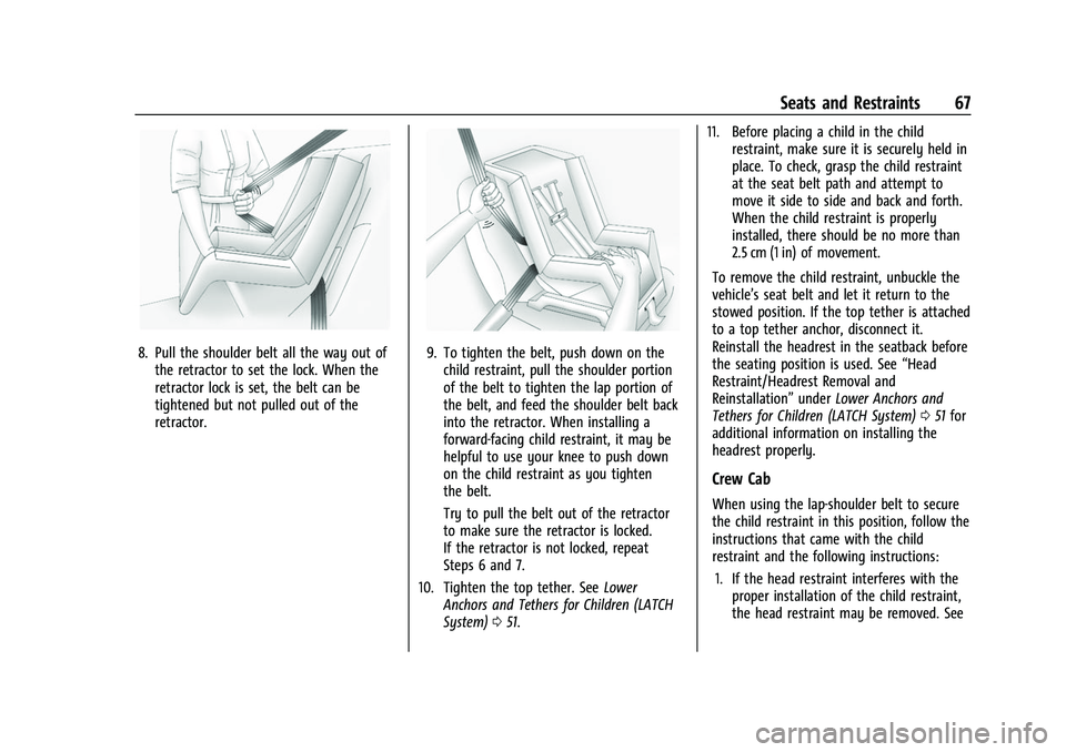 CHEVROLET COLORADO 2022  Owners Manual Chevrolet Colorado Owner Manual (GMNA-Localizing-U.S./Canada/Mexico-
15274222) - 2022 - CRC - 11/2/21
Seats and Restraints 67
8. Pull the shoulder belt all the way out ofthe retractor to set the lock.
